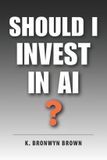 Should Independently Published AI Investing for Beginners- Should I Invest in AI? Paperback