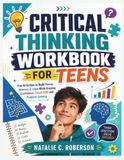 CRITICAL THINKING WORKBOOK FOR TEENS: Fun Activities to Build Focus, Memory & Logic While Growing Confidence, Social Skills and Problem-Solving