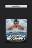 ALEX SHACKELL BIOGRAPHY: Defining the Future of American Competitive Swimming