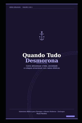 Quando Tudo Desmorona: Como atravessar crises, ansiedade e colapso emocional com raízes bíblicas