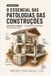 O ESSENCIAL DAS PATOLOGIAS DAS CONSTRUÇÕES: Guia Visual e Prático — Do diagnóstico à prevenção, explicado para todos
