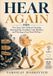 Hear Again: The Clear, Safe Guide to Choosing Hearing Help, Avoiding Costly Mistakes, and Thriving in Your First 90 Days