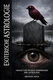 ESOTERISCHE ASTROLOGIE Uralte und dunkle Geheimnisse der Astrologie: 12 Uralte Wahrheiten, die die Meister kannten und vor dir verborgen hielten (Astrologiebücher)