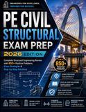 PE Civil Structural Exam Prep 2026 Edition: Complete Structural Engineering Review with 850+ Practice Problems, Exam Strategies & Step-by-Step Solutions