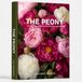 THE PEONY THE PEONY A Practical Guide to Growing, Choosing & Living With Peonies: A Large Decorative Hardcover Coffee Table Book and Curated Flower Archive 200+ Peony Facts, Variety Profiles, and Insights