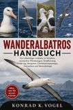 Wanderalbatros-Handbuch: Ein vollständiger Leitfaden zu Verhalten, ozeanischen Wanderungen, Fortpflanzung, Ernährung, Navigation, Überlebensanpassungen, Artenschutz und Meeresökologie