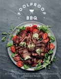 Foolproof BBQ: 60 Simple Recipes to Create a Sizzle