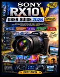 Sony Rx10 V User Guide 2026 (Updated)
