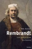 Rembrandt. Licht und Schatten: Eine Biographie