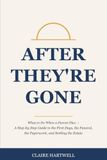 After Icecat After They're Gone: What to Do When a Parent Dies — A Step-by-Step Guide to the First Days, the Funeral, the Paperwork, and Settling the Estate Without Losing the Family