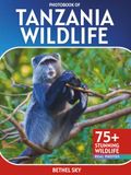 Tanzania Wildlife Photobook: A Stunning Visual Journey Through Africa's Most Incredible Wildlife