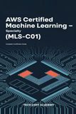 AWS AWS Certified Machine Learning — Specialty (MLS-C01) Exam Prep 2026: Complete Certification Guide