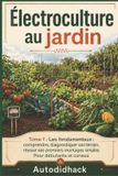 Électroculture Libri GmbH Électroculture au jardin - Tome 1