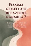 FIAMMA GEMELLA O RELAZIONE KARMICA? Riconosci il confine tra destino e dipendenza emotiva nelle relazioni karmiche.: La verità che nessuna community spirituale ti dirà sulla tua Twin Flame
