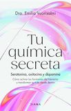 Tu Diana Editorial Tu química secreta: Serotonina, oxitocina y dopamina: cómo activar tus hormonas del bienestar y transformar tu vida desde dentro Paperback