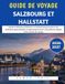 Guide Salzbourg et Hallstatt 2026-2027: Guide de voyage pour explorer Salzbourg, Hallstatt et le Salzkammergut avec des itinéraires panoramiques, des aventures alpines et des conseils de voyage.