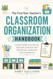 The First-Year Teacher's Classroom Organization Handbook