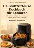 Einfach & gelingsicher Heißluftfritteuse-Kochbuch für Senioren