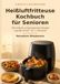 Einfach & gelingsicher Heißluftfritteuse-Kochbuch für Senioren