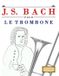 J. S. Bach pour le Trombone