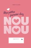 Mes petites journées chez NOUNOU Mes petites journées chez NOUNOU – 1 an de suivi: Carnet de liaison pour assistantes maternelles – Édition Rose