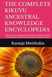 THE COMPLETE KIKUYU ANCESTRAL KNOWLEDGE ENCYCLOPEDIA: Thome ya Ũhoro wa Agĩkũyũ
