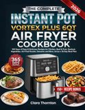 The Instant Pot The Complete Instant Pot Vortex Plus 6qt Air Fryer Cookbook