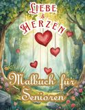 Malbuch für Senioren – Liebe & Herzen: Große, einfache Herzmotive im Großdruck zur Entspannung – Geeignet für Senioren mit Demenz und Alzheimer.