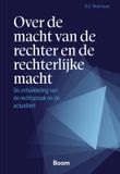 Boom Juridisch S Over de macht van de rechter en de rechterlijke macht: De ontwikkeling van de rechtspraak en de actualiteit
