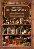Die Independently Published Die große Hausapotheke - vergessene Rezepturen, altbewährte Hausmittel, ganzheitliche Ansätze