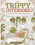 Tripy Interiors: A Psychedelic Home Decor Coloring Book for Adults