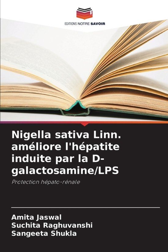 Nigella Editions Notre Savoir Nigella sativa Linn. améliore l'hépatite induite par la D-galactosamine/LPS