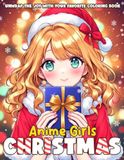 Anime Christmas Girls Coloring Book: Cute Festive Coloring Pages Featuring Adorable Girls, Cozy Holiday Scenes, Xmas Outfits, and Snowy Winter Moments for Teens & Adults