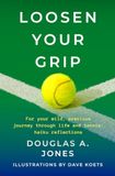 Loosen Your Grip: For your wild, precious journey through life and tennis: haiku reflections