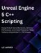 Unreal Independently Published Unreal Engine 5 C++ Scripting Paperback