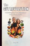 The GUT REVOLUTION Understanding Your Microbiome for Optimal Health Good Ideas and Tips For Your Stomach and Better Life: For Adults and Seniors