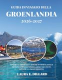 GUIDA DI VIAGGIO DELLA GROENLANDIA 2026-2027: ESPLORA LE MERAVIGLIE ARTICHE DI GROENLANDIA E ISLANDA: GUIDA ALL'AURORA, GHIACCIAI E FAUNA SELVATICA A PREZZO RIDOTTO