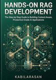 Hands-On RAG Development: The Step-by-Step Guide to Building Context-Aware, Production-Grade AI Applications