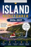 Island Reiseführer 2026–2027: Von Reykjavík zu den Fjorden Routenvorschläge und Reisetipps