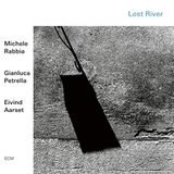 Michele Rabbia/Gianluca Petrella/Eivind Aarset - Lost River