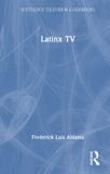 Latinx Routledge Television Guidebooks- Latinx TV - Hardcover