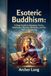 Esoteric Buddhism: A Deep Guide to Vajrayana, Tantra, Meditation, Mantras, Mandalas, and the Path to Awakening