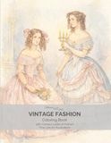 Vintage Fashion: An Adult Coloring Book of Victorian and Historical Ladies: Elegant Fine Line Illustrations of 19th Century Dresses