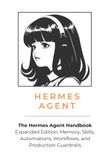 The Hermes Agent Handbook: Expanded Edition: Memory, Skills, Automations, Workflows, and Production Guardrails: 2