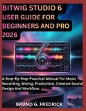 Bitwig Studio 6 User Guide for Beginners and Pro 2026
