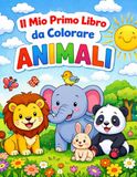 Il mio primo libro da colorare - Animali: Per bambini dai 4 ai 7 anni / Coloring book for Kids ages 4-7
