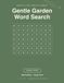 Gentle Garden Word Search: 100 large print themed puzzles for adults and seniors — Flowers, herbs, trees & Garden wildlife, one puzzle per page with full answer key (8.5 x 11)