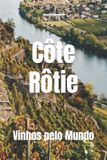 Côte-Rôtie: Libri GmbH Wines of the World: France- Côte-Rôtie Paperback