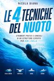 Le 4 Tecniche Del Nuoto: Strumenti pratici e consigli di un istruttore esperto per ogni livello