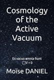 Cosmology of the Active Vacuum: Ex vacuo omnia fiunt, □V = 0